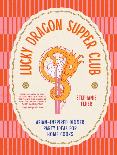 Lucky Dragon Supper Club: Asian-inspired Dinner Party Ideas for Home Cooks