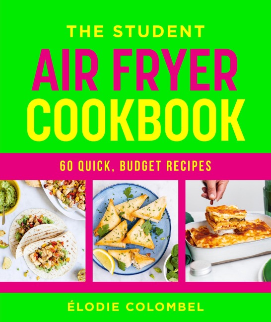 The Student Air Fryer Cookbook: 60 quick, budget recipes