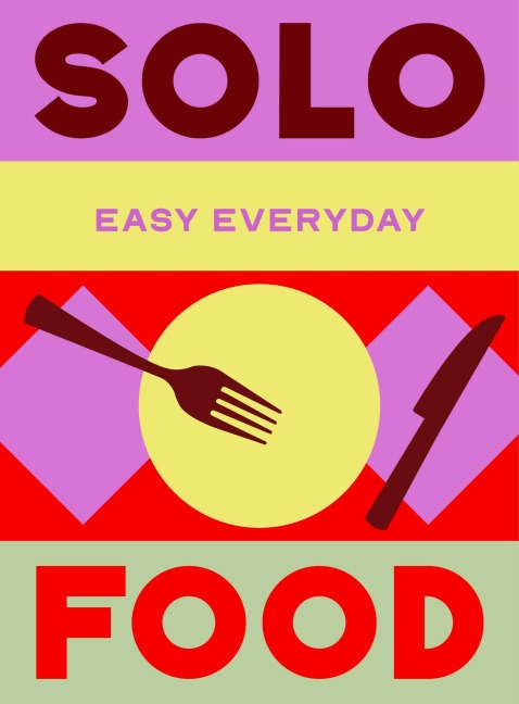 Murdoch Books Test Kitchen: Solo Food: 180 Simple Triple-Tested Recipes