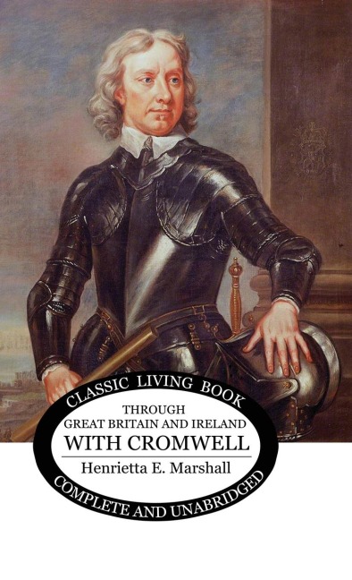 The Story of Cromwell: Through Great Britain and Ireland with Cromwell
