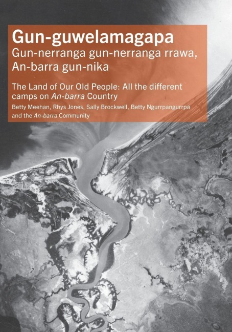 Gun-guwelamagapa: The Land of Our Old People: All the different camps on An-barra Country