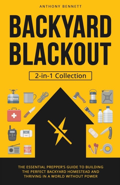 Backyard Blackout: The Essential Preppers Guide to Building the Perfect Backyard Homestead and Thriving in a World Without Power (2-in-1 Collection)