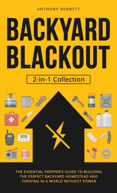 Backyard Blackout: The Essential Preppers Guide to Building the Perfect Backyard Homestead and Thriving in a World Without Power (2-in-1 Collection)