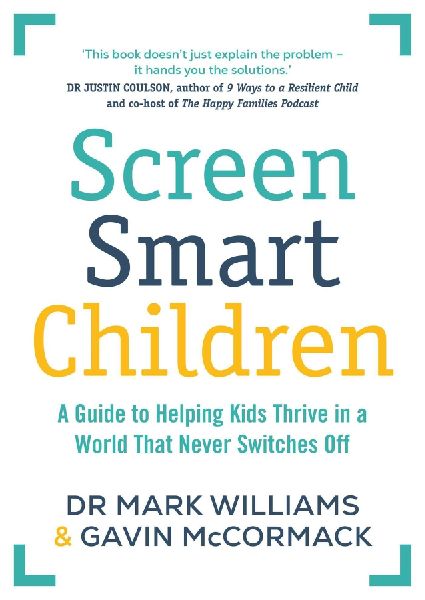Screen Smart Children: A guide to helping kids thrive in a world that never switches off