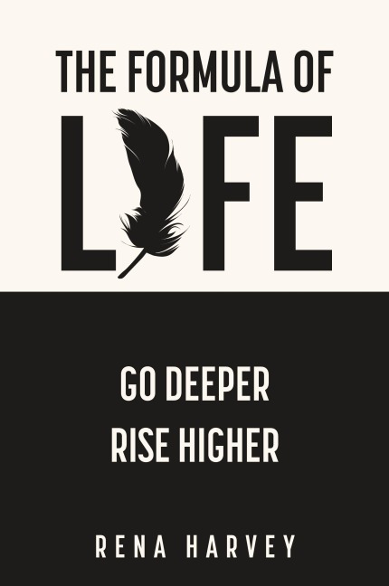 The Formula of Life: Go Deeper, Rise Higher