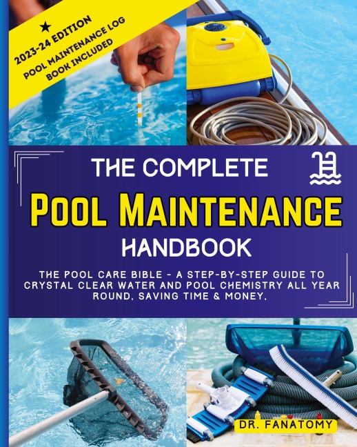 The Complete Pool Maintenance Handbook: Pool Care Book with Step-by-Step Guide to Crystal Clear Water and Pool Chemistry: Pool Maintenance Log book included