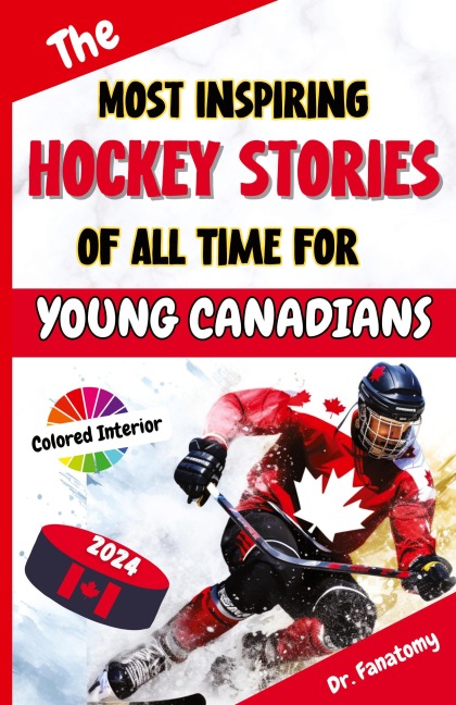 The Most Inspiring Hockey Stories of All Time For Young Canadians: 30+ Inspiring Tales, 100+ Hockey Trivia, and a Quiz Chapter for Young Hockey Lovers