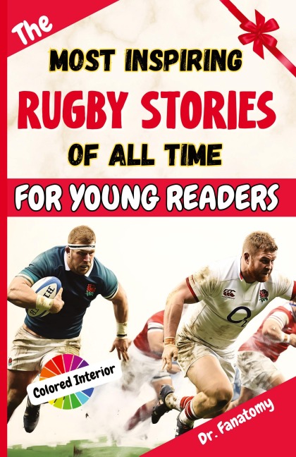 The Most Inspiring Rugby Stories of All Time For Young Readers: 20+ Inspirational Stories, 100+ Rugby Trivia, and a Quiz Chapter: The Ultimate Rugby Book Gift for Kids & Teens