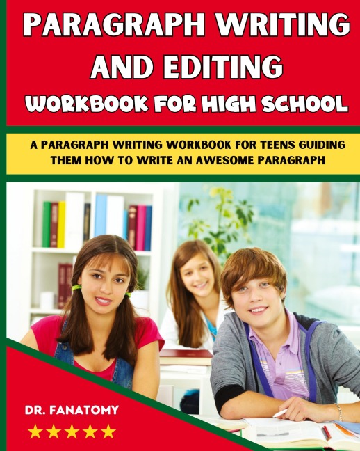 Paragraph Writing And Editing Workbook For High School: A Paragraph Writing Workbook For Teens Guiding Them How To Write An Awesome Paragraph