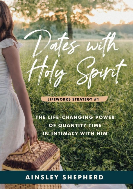 Dates With Holy Spirit: The Power of Quantity Time in Intimacy With Him