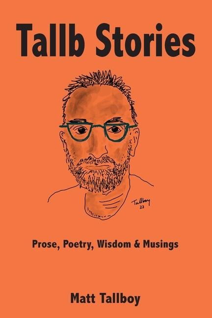 Tallb Stories: Prose, Poetry, Wisdom & Musings