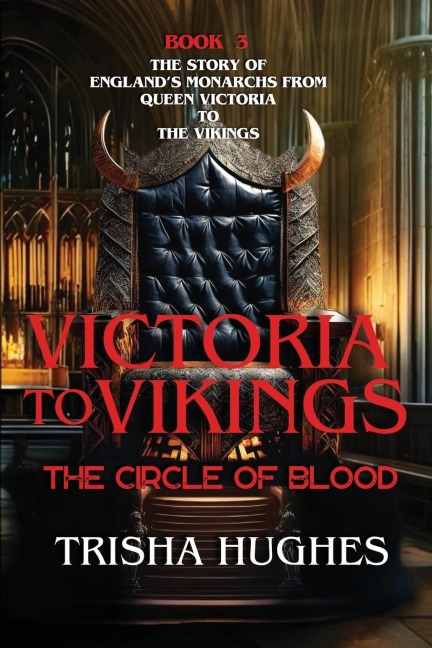 Victoria to Vikings - The Story of Englands Monarchs from Queen Victoria to The Vikings - The Circle of Blood