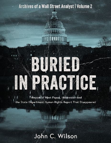 Buried in Practice: Freeport in West Papua, Indonesia - and the State Department Human Rights Report That Disappeared