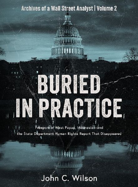 Buried in Practice: Freeport in West Papua, Indonesia - and the State Department Human Rights Report That Disappeared