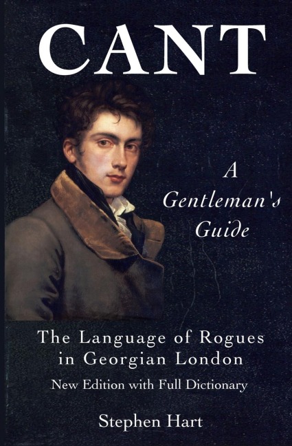 Cant - A Gentlemans Guide: The Language of Rogues in Georgian London