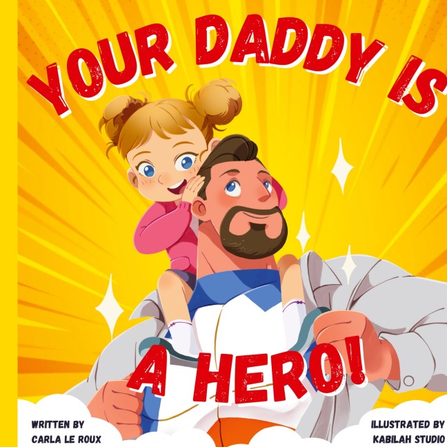 Your Daddy Is A Hero: A Children's Rhyming Picture Book Celebrating Fatherhood