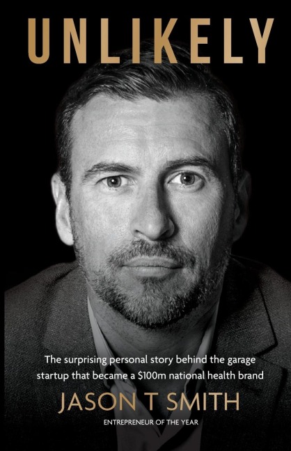 Unlikely: The surprising personal story behind the garage  startup that became a $100m national health brand