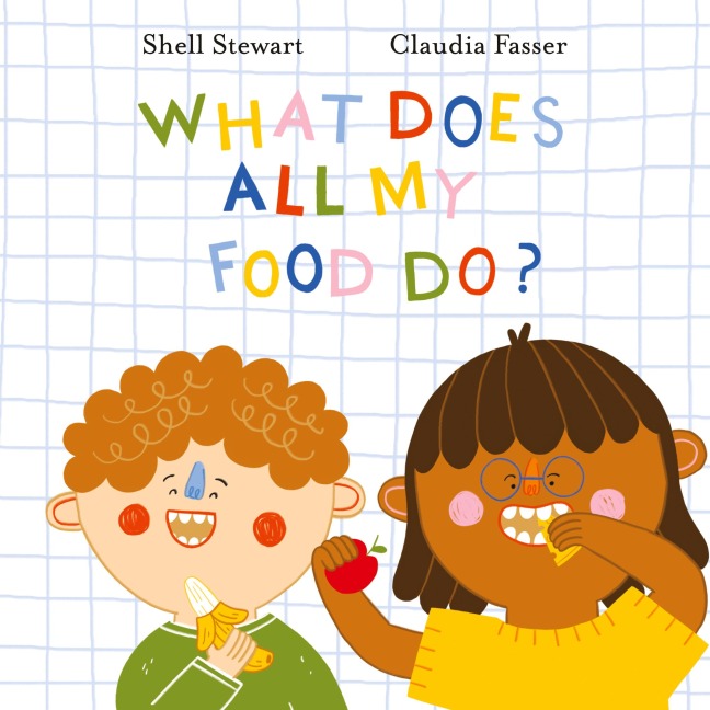 What Does All My Food Do?: Teaching kids positive connections between their food and bodies!