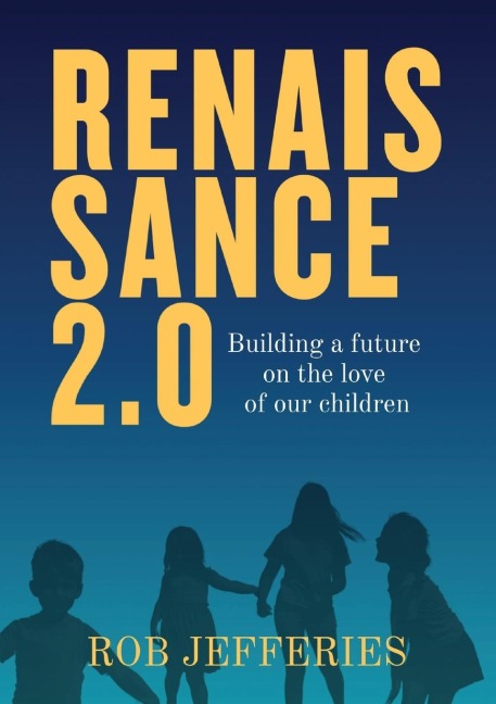 RENAISSANCE 2.0: Building a future  on the love  of our children