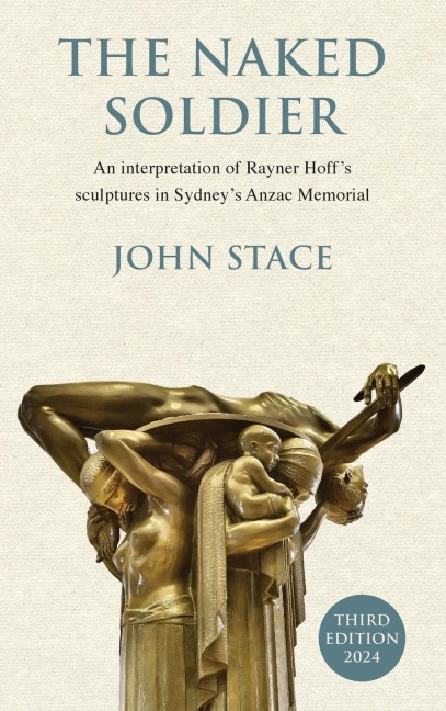 The Naked Soldier: An interpretation of Rayner Hoffs sculptures in Sydneys Anzac Memorial