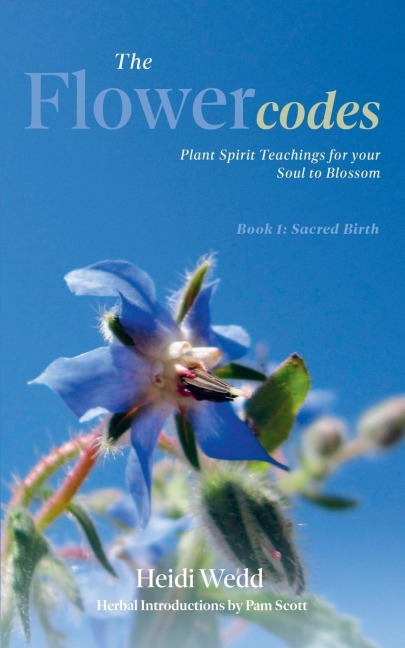The Flower Codes: Plant Spirit Teachings for your Soul to Blossom.  Book 1: Sacred Birth
