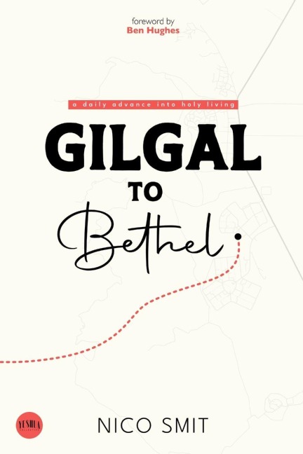 Gilgal To Bethel: a daily advance into holy living
