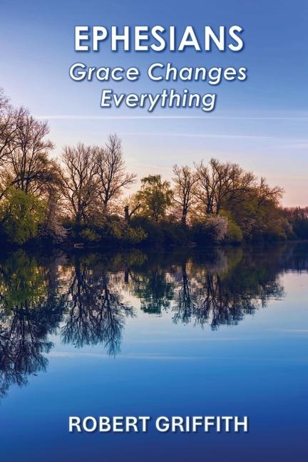 EPHESIANS: GRACE CHANGES EVERYTHING