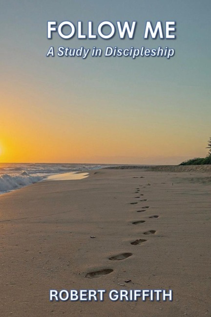 FOLLOW ME: A STUDY IN DISCIPLESHIP