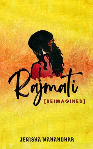 Rajmati [Reimagined] A Contemporary Romance Novel- Reimagination of Timeless Ballad in Nepal Bhasa Under the Same Title.