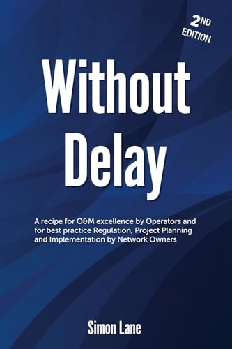 Without Delay 2nd Edition Strategies For Rail Safety, Operations and Maintenance Excellence and Major Project Business Case Development.