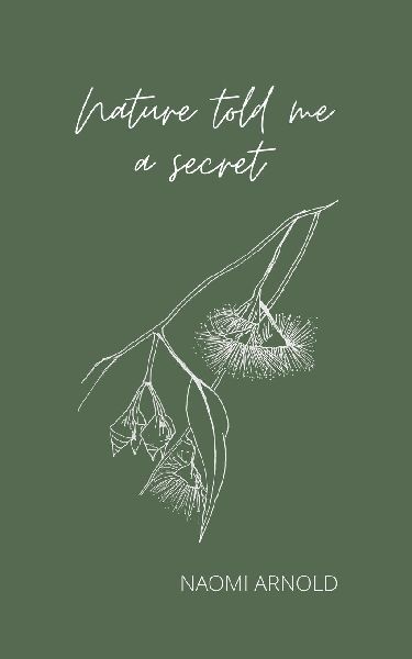 Nature Told Me A Secret: Poetry & Musings