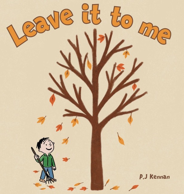 Leave it to me - A childrens book about Autumn and Fall: A childrens book about Autumn and Fall