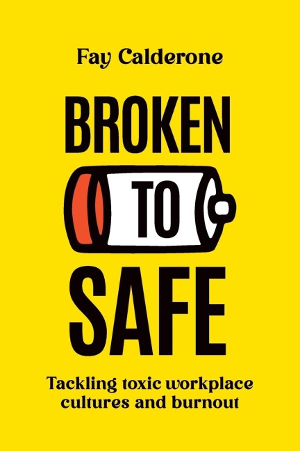 Broken to Safe: Tackling toxic workplace cultures and burnout