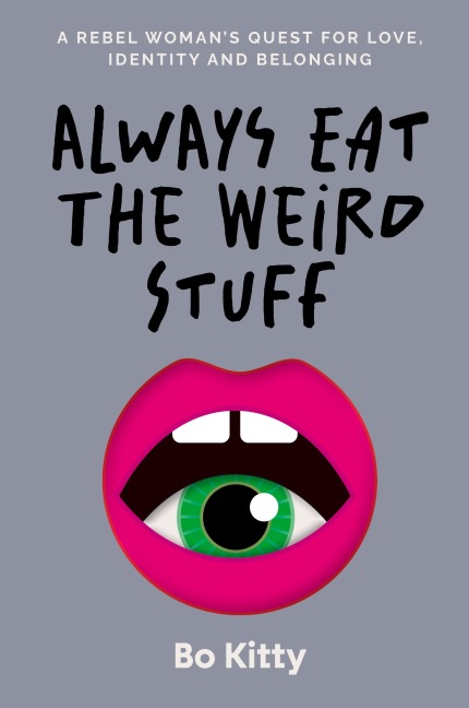 Always Eat The Weird Stuff: A rebel womans quest for love, identity and belonging
