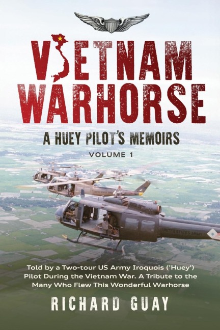 VIETNAM WARHORSE: A HUEY PILOTS MEMOIRS: TOLD BY A TWO-TOUR US ARMY IROQUOIS ('HUEY') PILOT DURING THE VIETNAM WAR. A TRIBUTE TO THE MANY WHO FLEW THIS WONDERFUL WARHORSE.