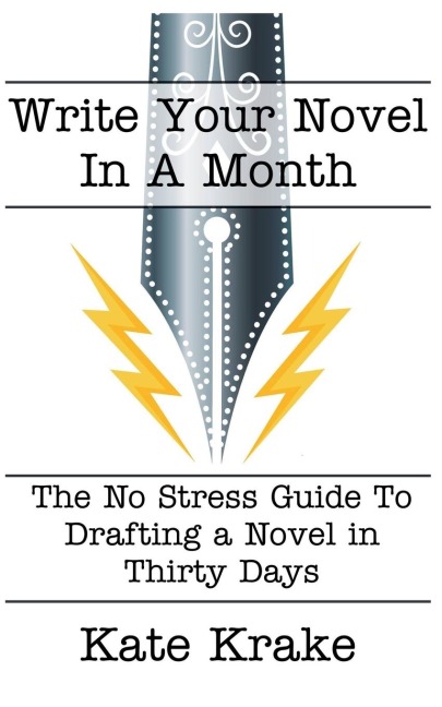 Write Your Novel In A Month: The No-Stress Guide To Drafting A Novel in Thirty Days