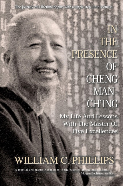 In The Presence Of Cheng Man-Ching: My Life And Lessons With The Master Of Five Excellences