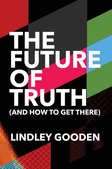 The Future of Truth (and How to Get There): Second Edition