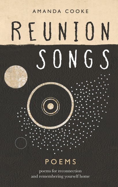 Reunion Songs: poems for reconnection and remembering yourself home