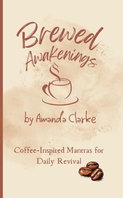Brewed Awakenings: Coffee-inspired Mantras for Daily Revival