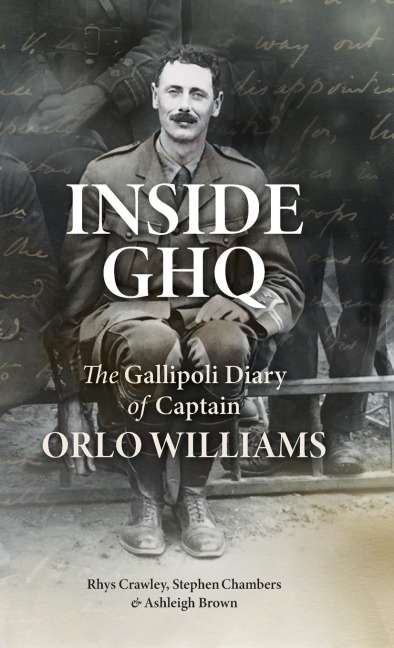 Inside GHQ: The Gallipoli Diary of Captain Orlo Williams