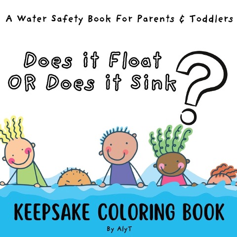 Does It Float Or Does It Sink?: A Water Safety Book For Parents and Toddlers | Babyshower Keepsake Coloring Books