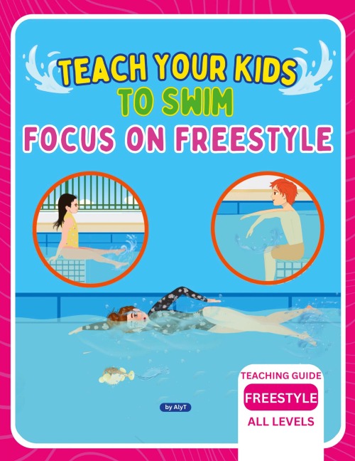 Teach Your Kids To Swim Focus On Freestyle: Teaching Guide For Swimming Teachers, Coaches & Parents