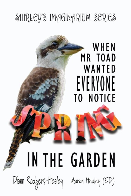 Shirley's Imaginarium Series: When Mr Toad Wanted Everyone To Notice Spring In The Garden (Book 3)