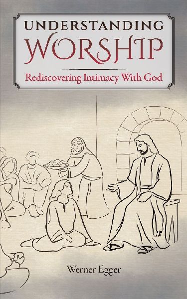 Understanding Worship: Rediscovering Intimacy With God
