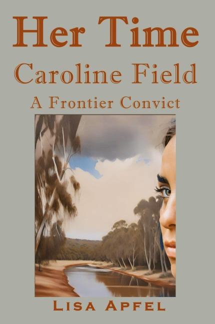 Her Time, Caroline Field: A Frontier Convict