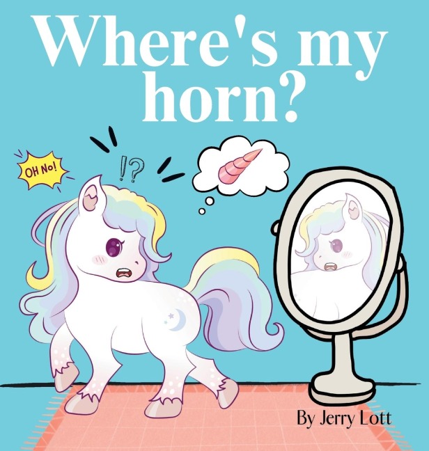 Wheres My Horn?: Fun, Simple and Educational Short Story Book of Aston the Unicorn in a Search to Find Its Lost Horn for Pre-Readers