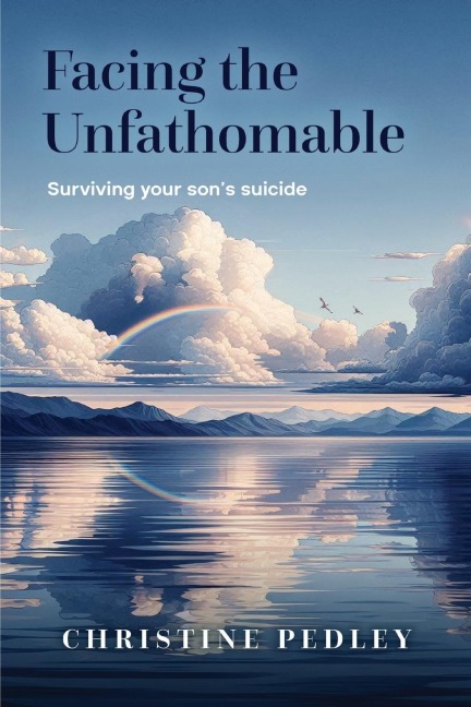 Facing the Unfathomable: Surviving your sons suicide