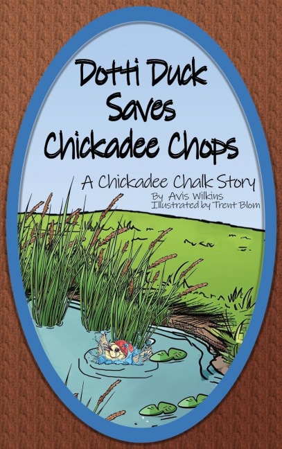 Dotti Duck Saves Chickadee Chops: A Chickadee Chalk Story