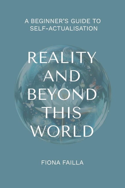 Reality and Beyond This World, A Beginners Guide to Self-Actualisation